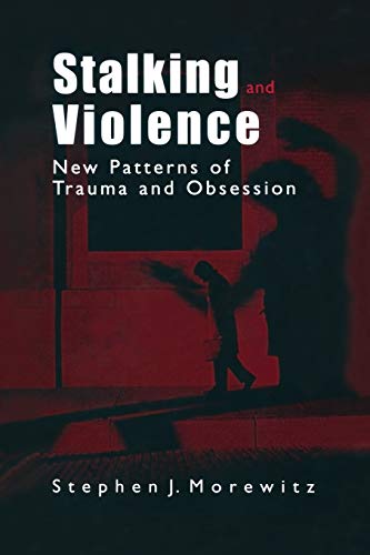 Stalking and Violence: New Patterns Of Trauma And Obsession