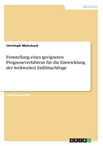 Feststellung eines geeigneten Prognoseverfahrens für die Entwicklung der weltweiten Erdölnachfrage