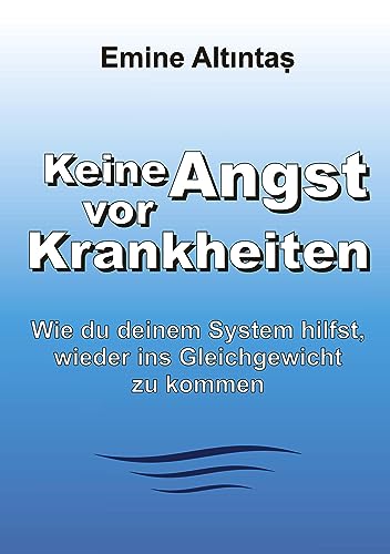 Keine Angst vor Krankheiten: Wie Du deinem System hilfst, wieder ins Gleichgewicht zu kommen