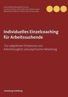 Individuelles Einzelcoaching für Arbeitssuchende: Zur subjektiven Dimension von Arbeitslosigkeit und psychischer Belastung (Sammlung Zettelburg)