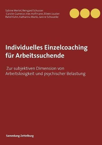 Individuelles Einzelcoaching für Arbeitssuchende: Zur subjektiven Dimension von Arbeitslosigkeit und psychischer Belastung (Sammlung Zettelburg)
