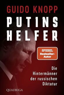 Putins Helfer: Die Hintermänner der russischen Diktatur