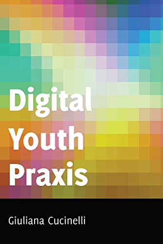 Digital Youth Praxis (Minding the Media, Band 18)