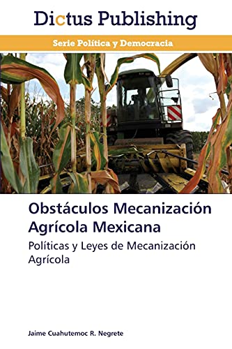 Obstáculos Mecanización Agrícola Mexicana: Políticas y Leyes de Mecanización Agrícola