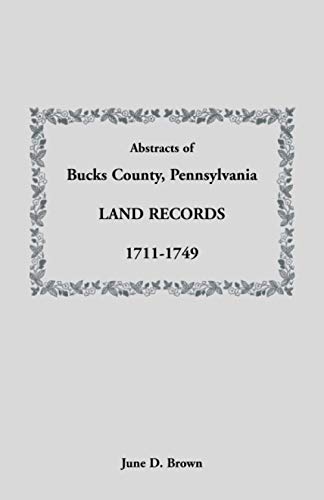 Abstracts of Bucks County, Pennsylvania, Land Records, 1711-1749
