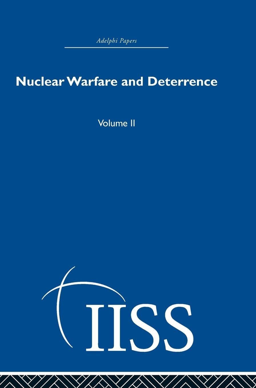 Nuclear Warfare and Deterrence: Volume 2 (40 Years of the Adelphi Papers, Band 2)