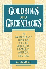 Goldbugs and Greenbacks: The Antimonopoly Tradition and the Politics of Finance in America, 1865–1896
