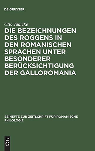 Die Bezeichnungen des Roggens in den romanischen Sprachen unter besonderer Berücksichtigung der Galloromania: Ein Beitrag zur Geschichte der ... für romanische Philologie, 113, Band 113)