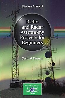 Radio and Radar Astronomy Projects for Beginners (The Patrick Moore Practical Astronomy Series)