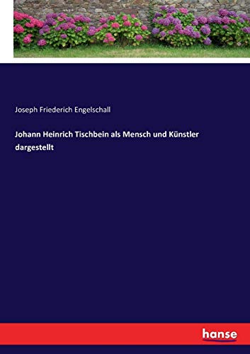 Johann Heinrich Tischbein als Mensch und Künstler dargestellt