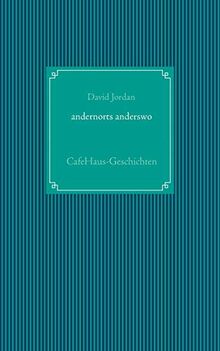 andernorts anderswo: CafeHaus-Geschichten
