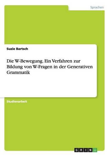 Die W-Bewegung. Ein Verfahren zur Bildung von W-Fragen in der Generativen Grammatik