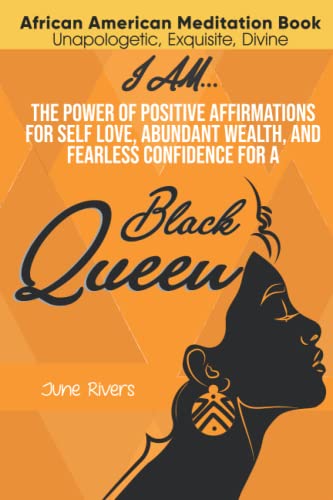 I Am...The Power of Positive Affirmations for Self-Love, Abundant Wealth, and Fearless Confidence for a Black Queen (Black Excellence, Band 1)