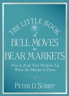 The Little Book of Bull Moves in Bear Markets: How to Keep Your Portfolio Up When the Market is Down (Little Book, Big Profits)