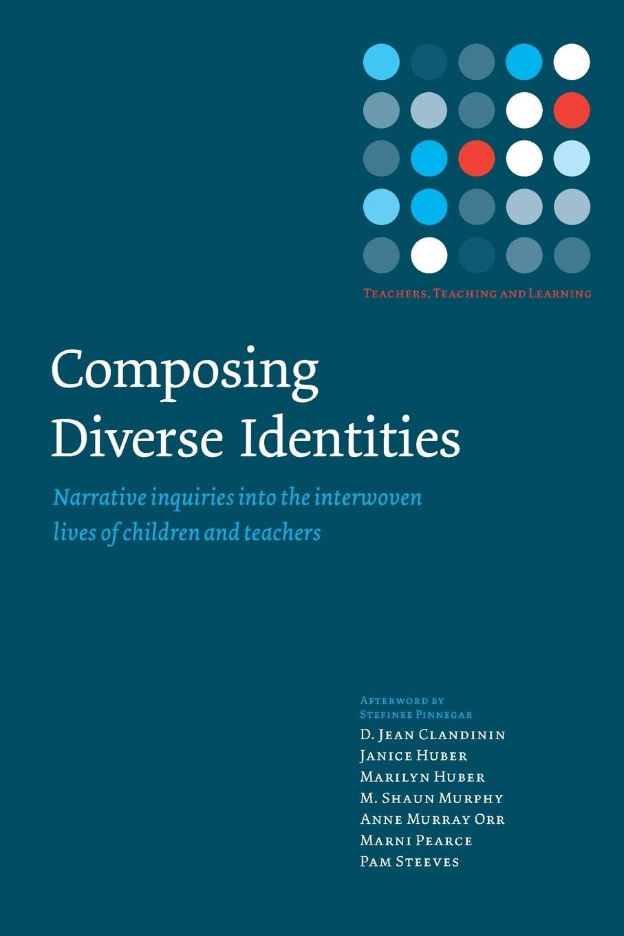 Composing Diverse Identities: Narrative Inquiries into the Interwoven Lives of Children and Teachers (Teachers, Teaching and Learning)