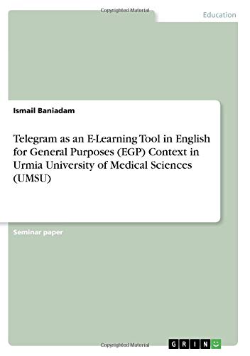 Telegram as an E-Learning Tool in English for General Purposes (EGP) Context in Urmia University of Medical Sciences (UMSU)