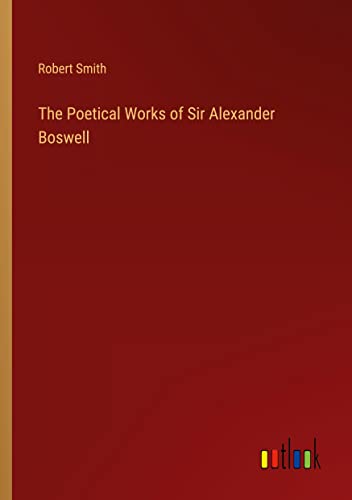 The Poetical Works of Sir Alexander Boswell