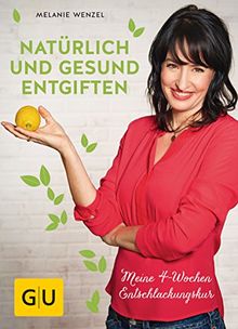 Natürlich und gesund entgiften: Meine 4-Wochen-Entschlackungskur (GU Einzeltitel Gesunde Ernährung)