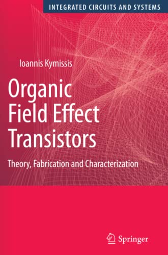 Organic Field Effect Transistors: Theory, Fabrication and Characterization (Integrated Circuits and Systems)