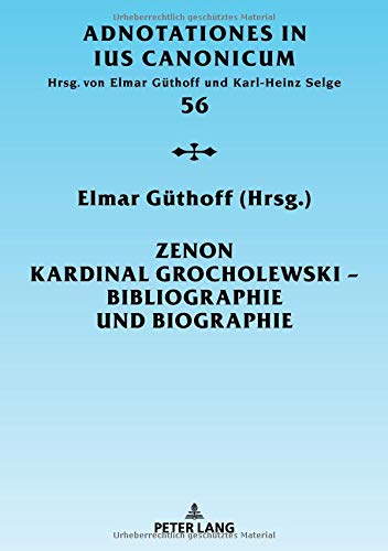 Zenon Kardinal Grocholewski – Bibliographie und Biographie (Adnotationes In Ius Canonicum, Band 56)