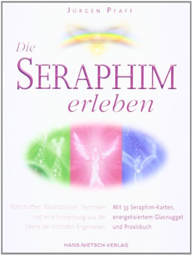 Die Seraphim erleben: Mit 33 Seraphim-Karten, energetisiertem Glasnugget  und Praxisbuch von Jürgen Pfaff