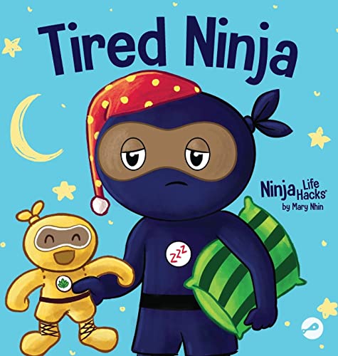 Tired Ninja: A Children's Book About How Being Tired Affects Your Mood, Focus and Behavior (Ninja Life Hacks)