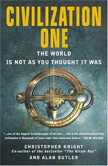 Civilization One: The World Is Not as You Thought It Was: Uncovering the Super-science of Prehistory