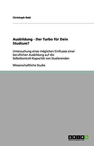 Ausbildung - Der Turbo für Dein Studium?: Untersuchung eines möglichen Einflusses einer beruflichen Ausbildung auf die Selbstkontroll-Kapazität von Studierenden