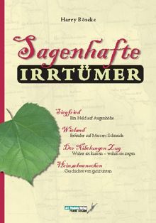 Sagenhafte Irrtümer. Deutsche Sagenwelt - auf den Kopf gestellt
