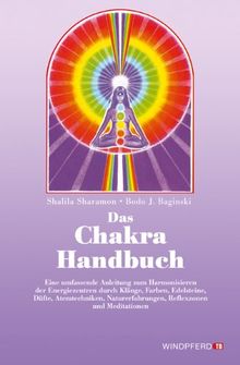 Das Chakra- Handbuch. Vom grundlegenden Verständnis zur praktischen Anwendung