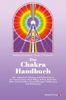 Das Chakra- Handbuch. Vom grundlegenden Verständnis zur praktischen Anwendung