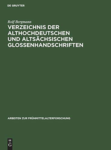 Verzeichnis der althochdeutschen und altsächsischen Glossenhandschriften: Mit Bibliographie der Glosseneditionen, der Handschriftenbeschreibungen und ... zur Frühmittelalterforschung, 6, Band 6)