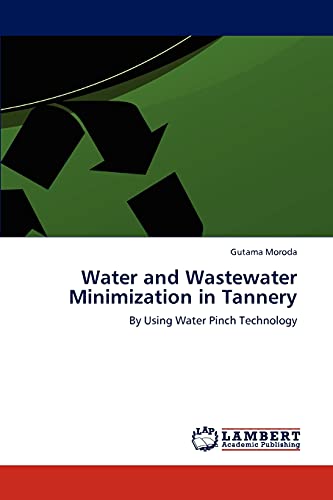 Water and Wastewater Minimization in Tannery: By Using Water Pinch Technology