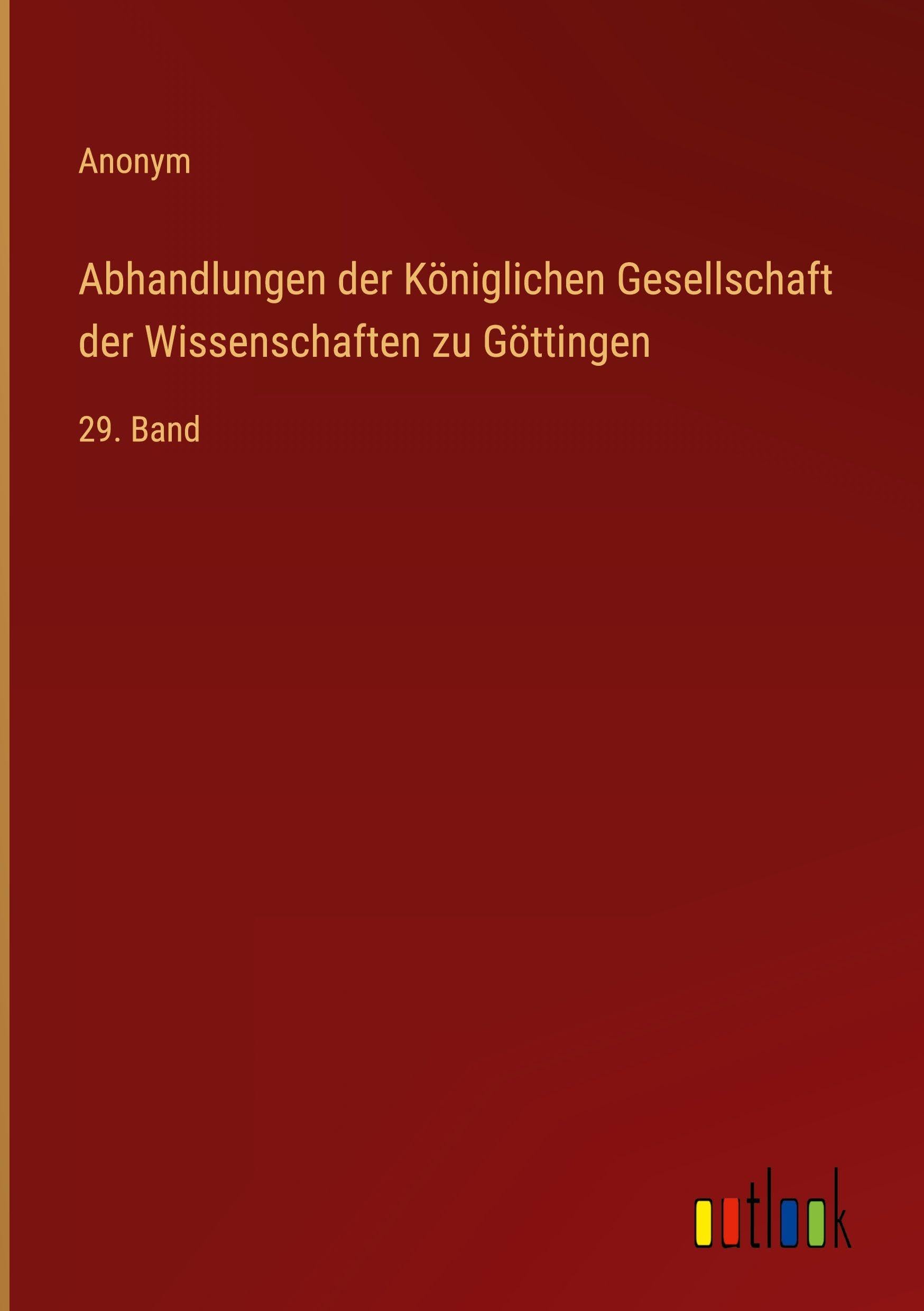 Abhandlungen der Königlichen Gesellschaft der Wissenschaften zu Göttingen: 29. Band