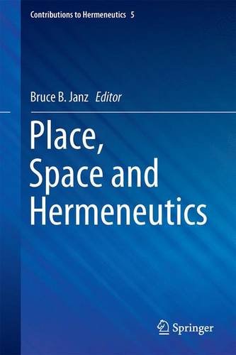 Place, Space and Hermeneutics (Contributions to Hermeneutics)