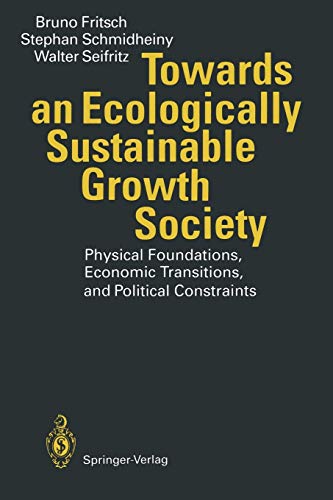 Towards an Ecologically Sustainable Growth Society: Physical Foundations, Economic Transitions, and Political Constraints