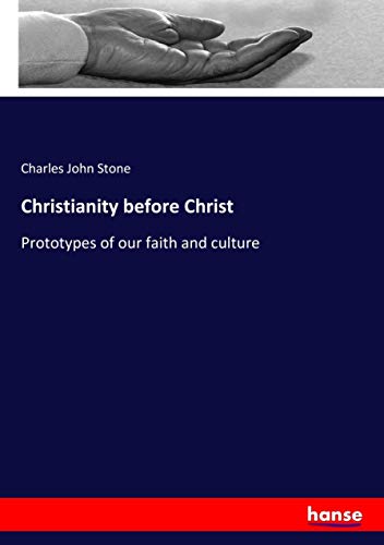 Christianity before Christ: Prototypes of our faith and culture