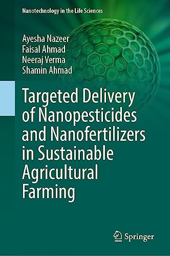 Targeted Delivery of Nanopesticides and Nanofertilizers in Sustainable Agricultural Farming (Nanotechnology in the Life Sciences)