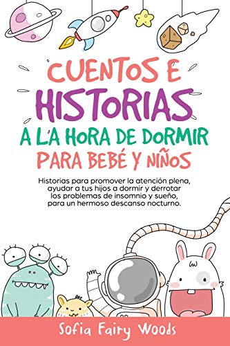 Cuentos e Historias a la hora de dormir para bebes y ninos: Historias para promover la atencion plena, ayudar a tus hijos a dormir y derrotar los ... y sueno. para un hermoso descanso nocturno.