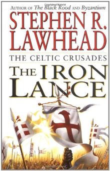 The Iron Lance: The Celtic Crusades: Book I: 1