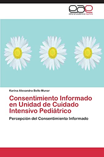 Consentimiento Informado en Unidad de Cuidado Intensivo Pediátrico: Percepción del Consentimiento Informado