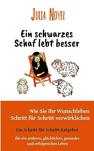 Ein schwarzes Schaf lebt besser: Wie Sie Ihr Wunschleben Schritt für Schritt verwirklichen