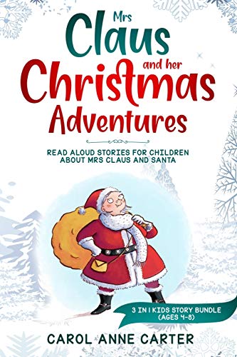 Mrs Claus and her Christmas Adventures: Read Aloud Stories for Children about Mrs Claus and Santa, 3 in 1 kids story (ages 4-8)
