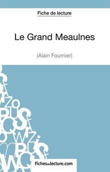 Le Grand Meaulnes : Alain Fournier (Fiche de lecture) : Analyse complète de l'oeuvre