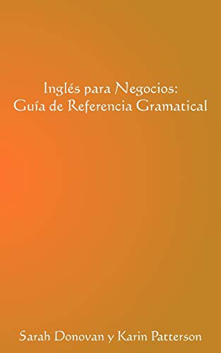 Ingles para Negocios: Guía de Referencia Gramatical: Guia de Referencia Gramatical