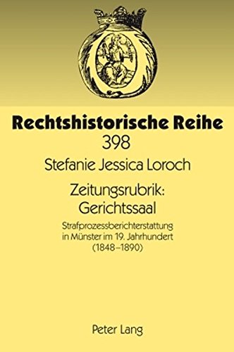 Zeitungsrubrik: Gerichtssaal: Strafprozessberichterstattung in Münster im 19. Jahrhundert (1848-1890) (Rechtshistorische Reihe)