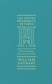 The Poetry Pharmacy Returns: More Prescriptions for Courage, Healing and Hope