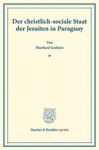 Der christlich-sociale Staat der Jesuiten in Paraguay.: (Staats- und socialwissenschaftliche Forschungen IV.4). (Duncker & Humblot reprints)