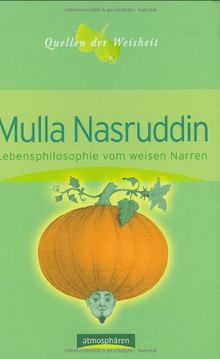 Mulla Nasruddin -  Lebensphilosophie vom weisen Narren