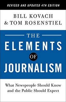 The Elements of Journalism, Revised and Updated 4th Edition: What Newspeople Should Know and the Public Should Expect (2021)